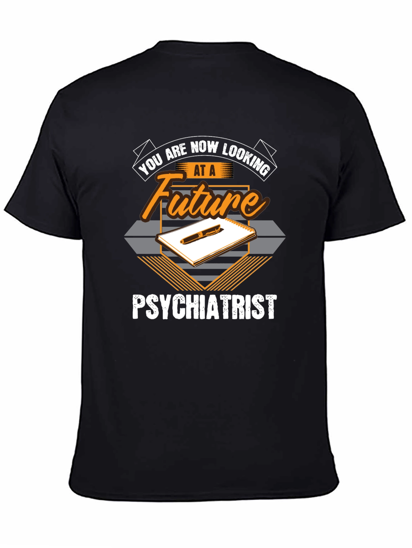 Future Psychiatrist T-Shirt - You Are Now Looking At...