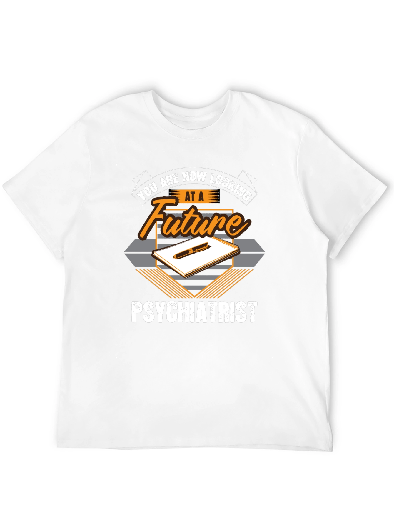 Future Psychiatrist T-Shirt - You Are Now Looking At...