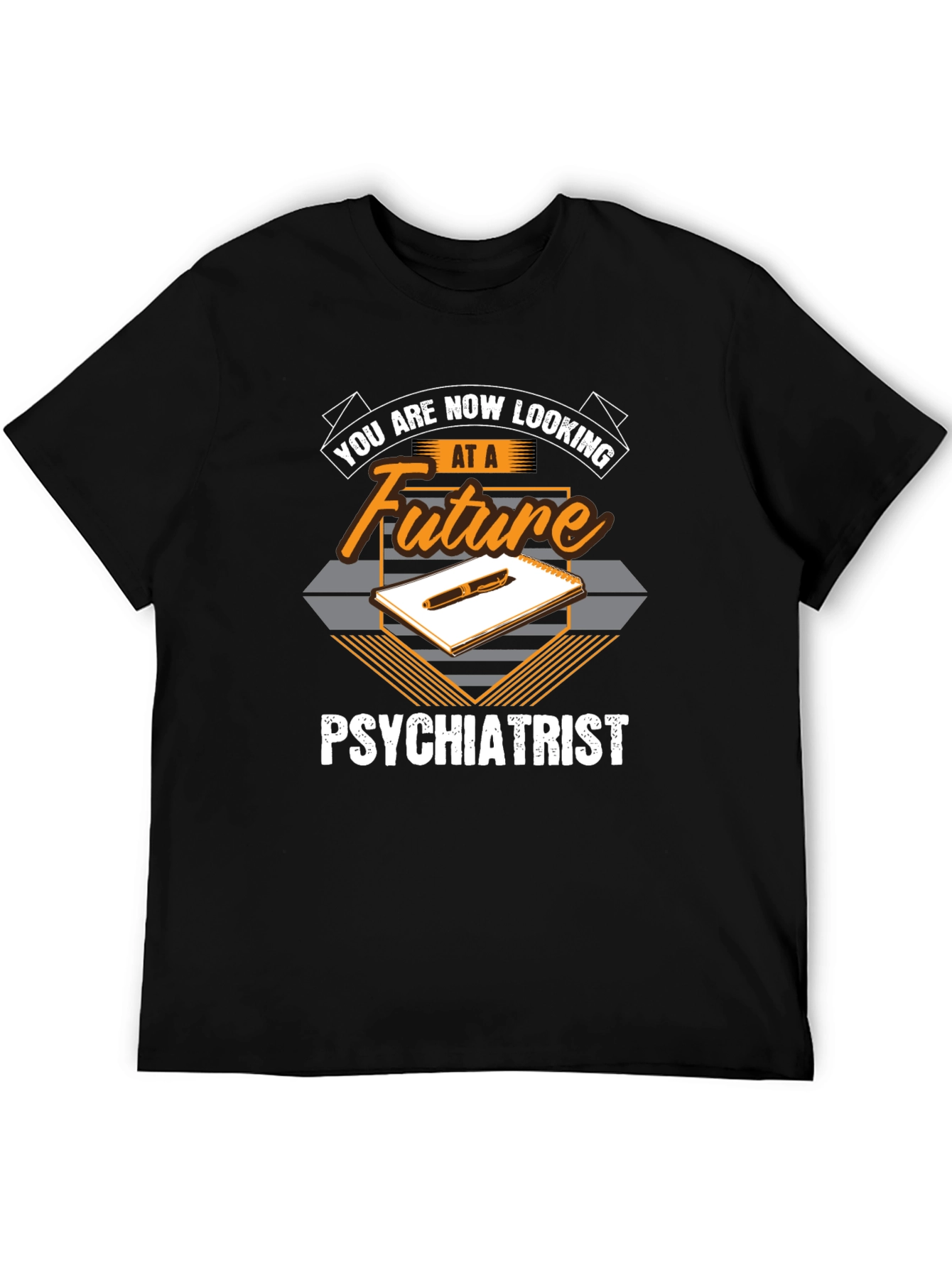 Future Psychiatrist T-Shirt - You Are Now Looking At...