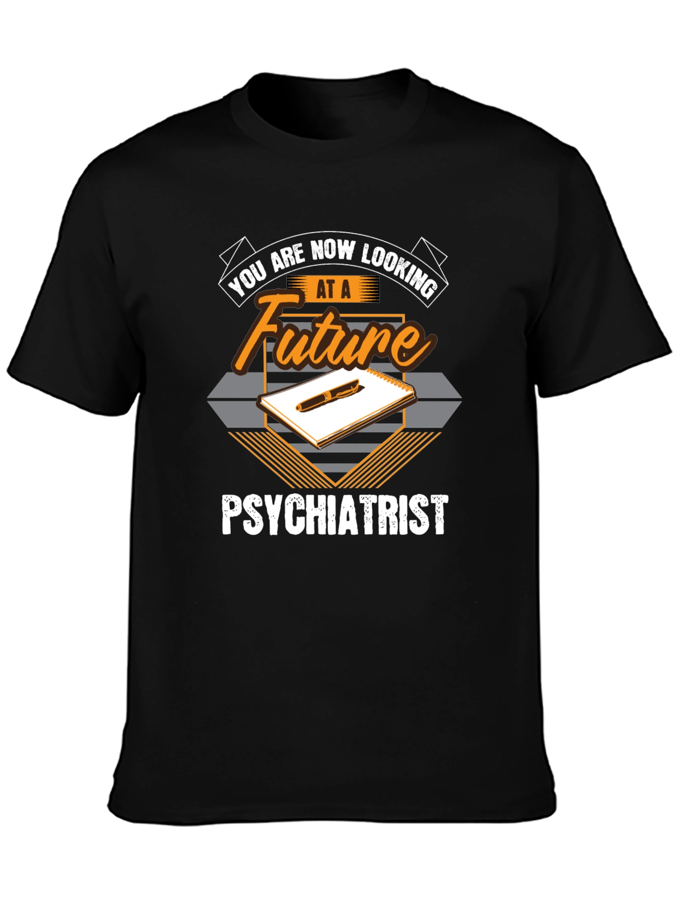 Future Psychiatrist T-Shirt - You Are Now Looking At...