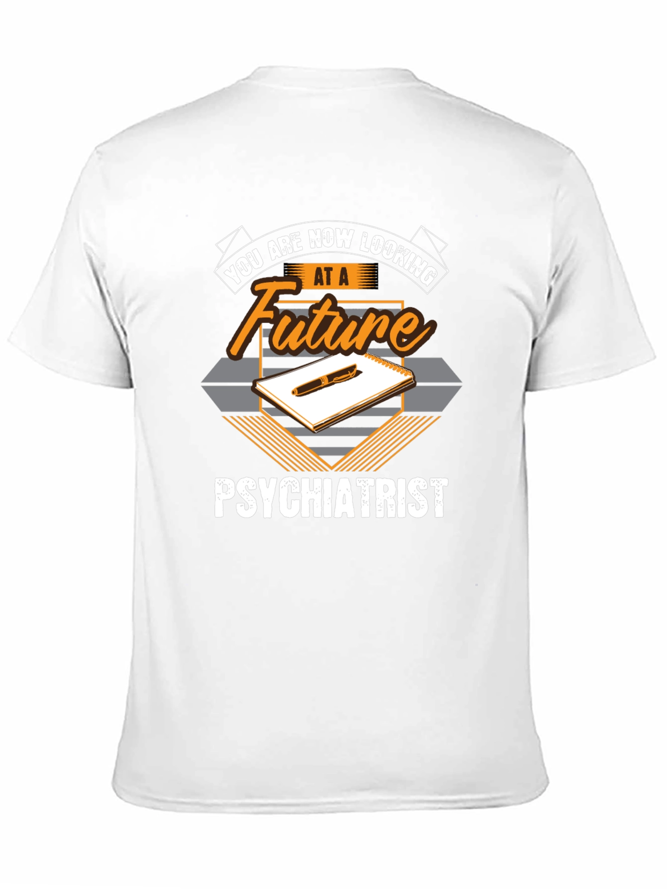 Future Psychiatrist T-Shirt - You Are Now Looking At...