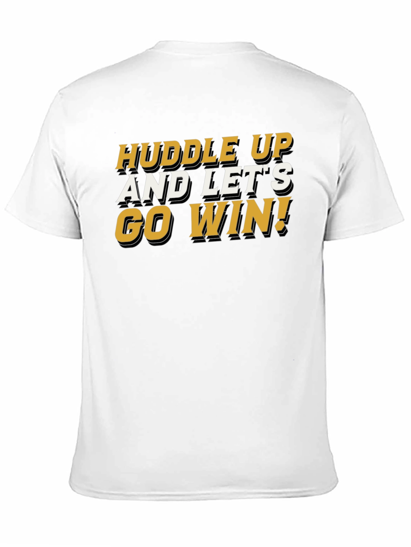 Huddle Up and Lets Go Win T-Shirt