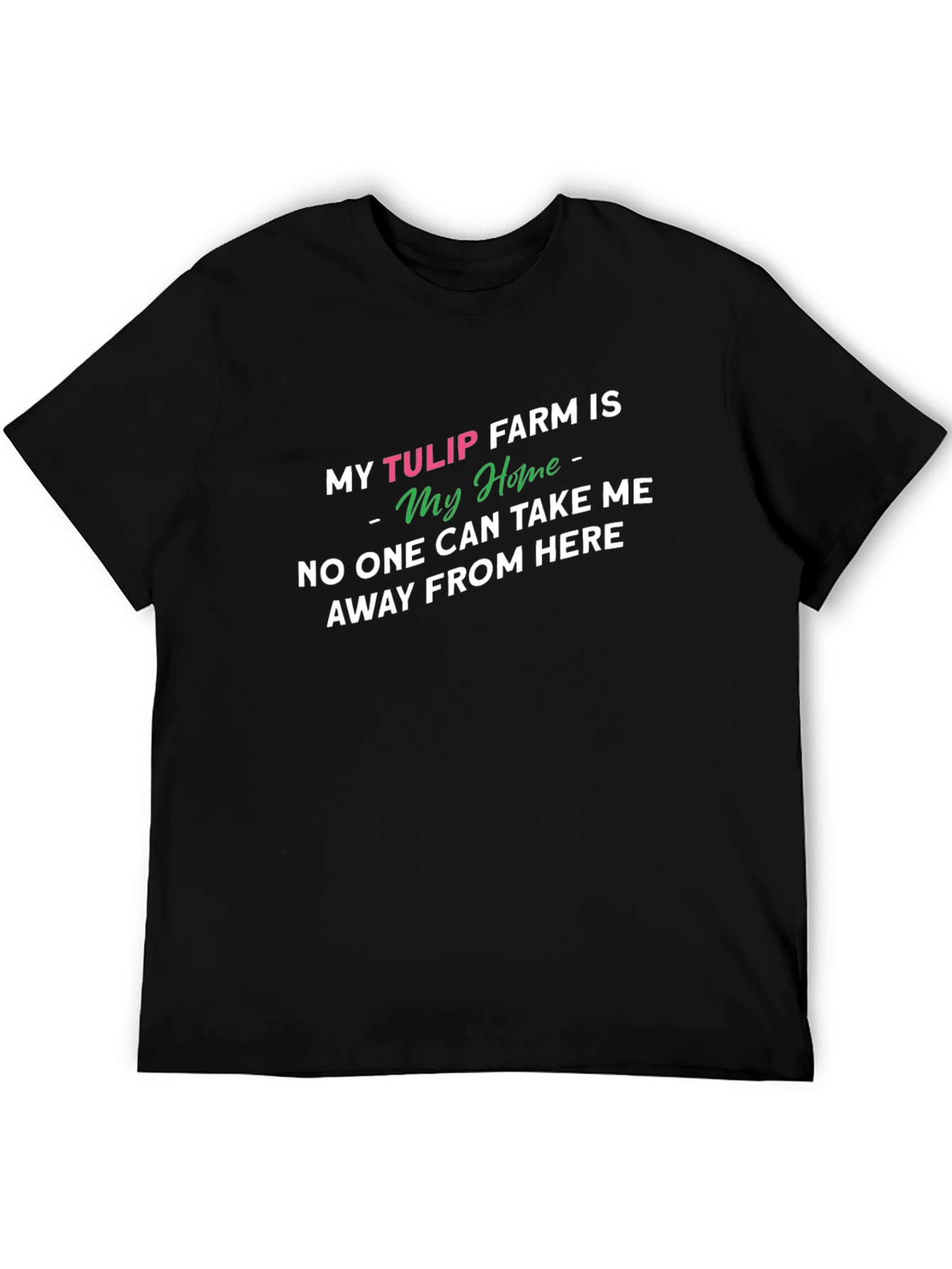 My Tulip Farm Is My Home Novelty T-Shirt