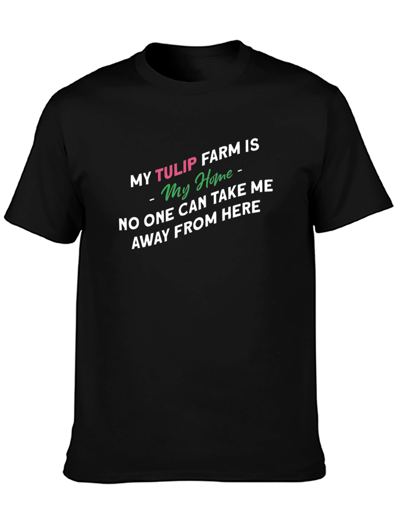 My Tulip Farm Is My Home Novelty T-Shirt
