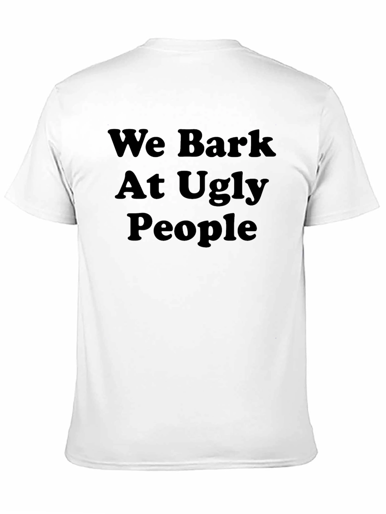 Funny We Bark At Ugly People Black T-Shirt