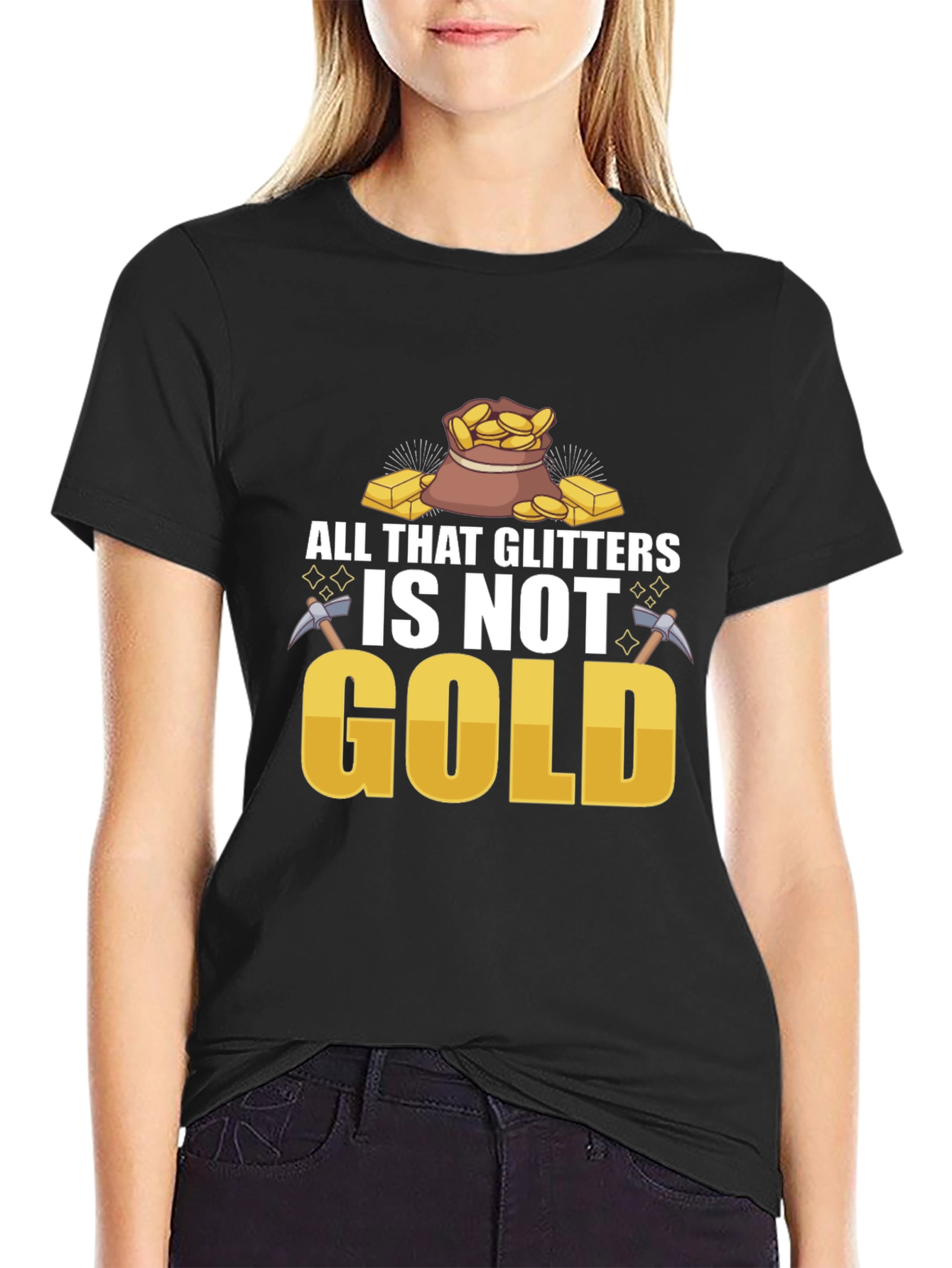 All That Glitters Isnt Gold T-Shirt