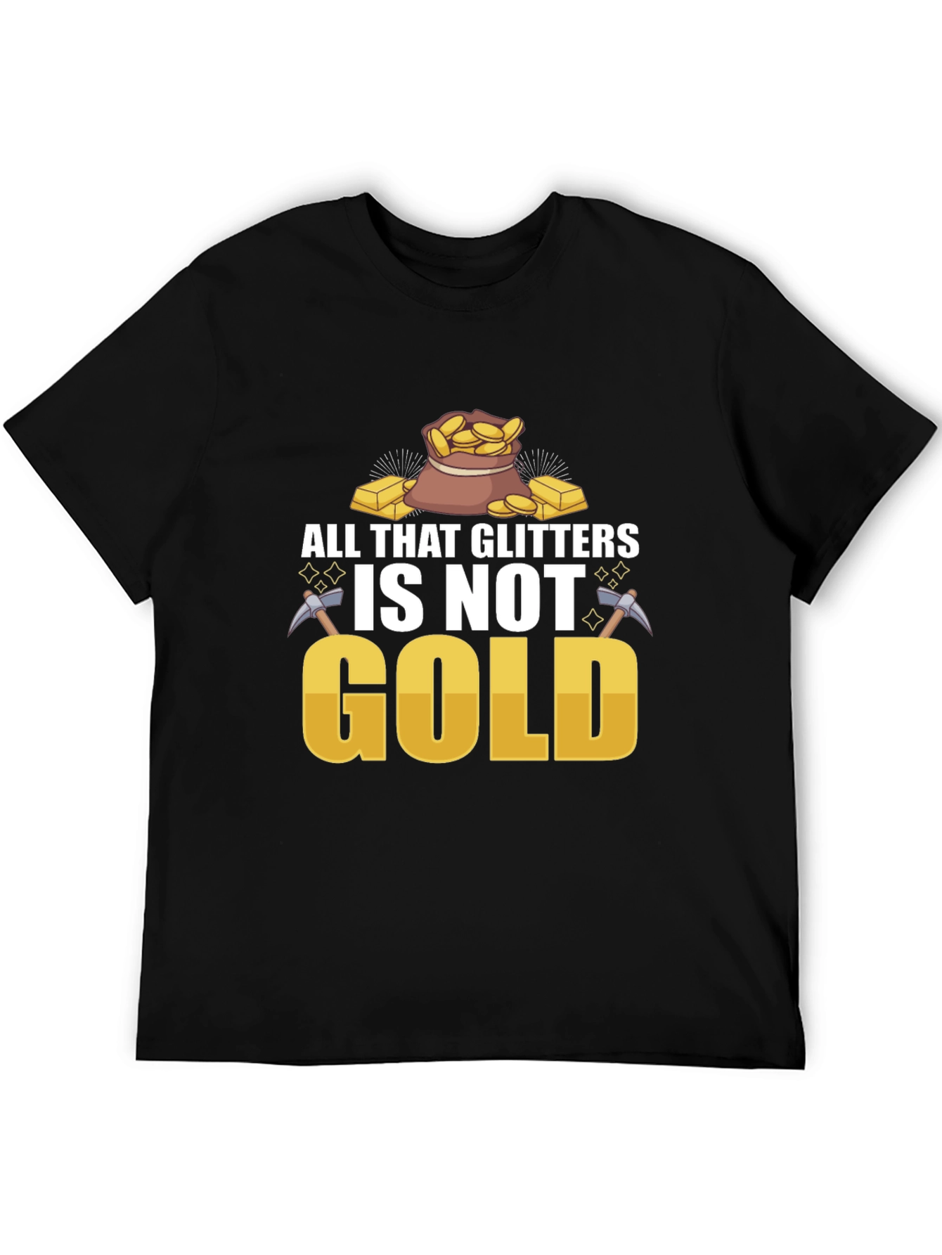 All That Glitters Isnt Gold T-Shirt