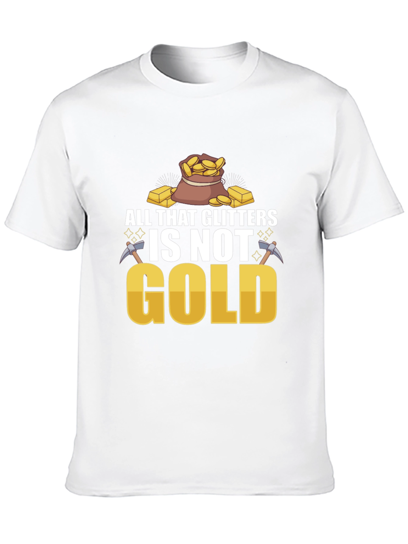 All That Glitters Isnt Gold T-Shirt