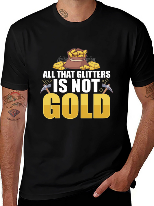 All That Glitters Isnt Gold T-Shirt