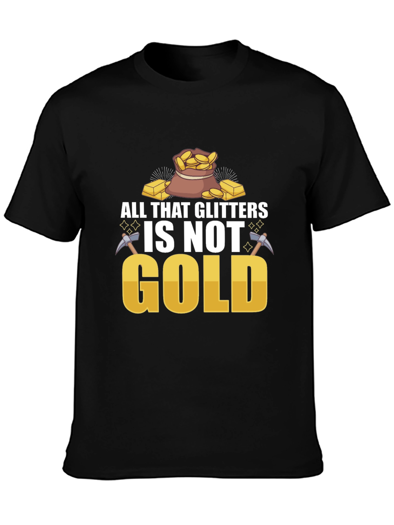 All That Glitters Isnt Gold T-Shirt