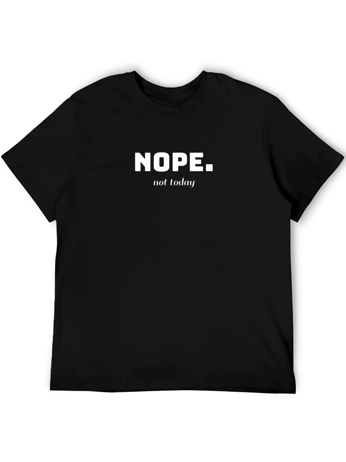 Nope. Not Today. Graphic T-Shirt