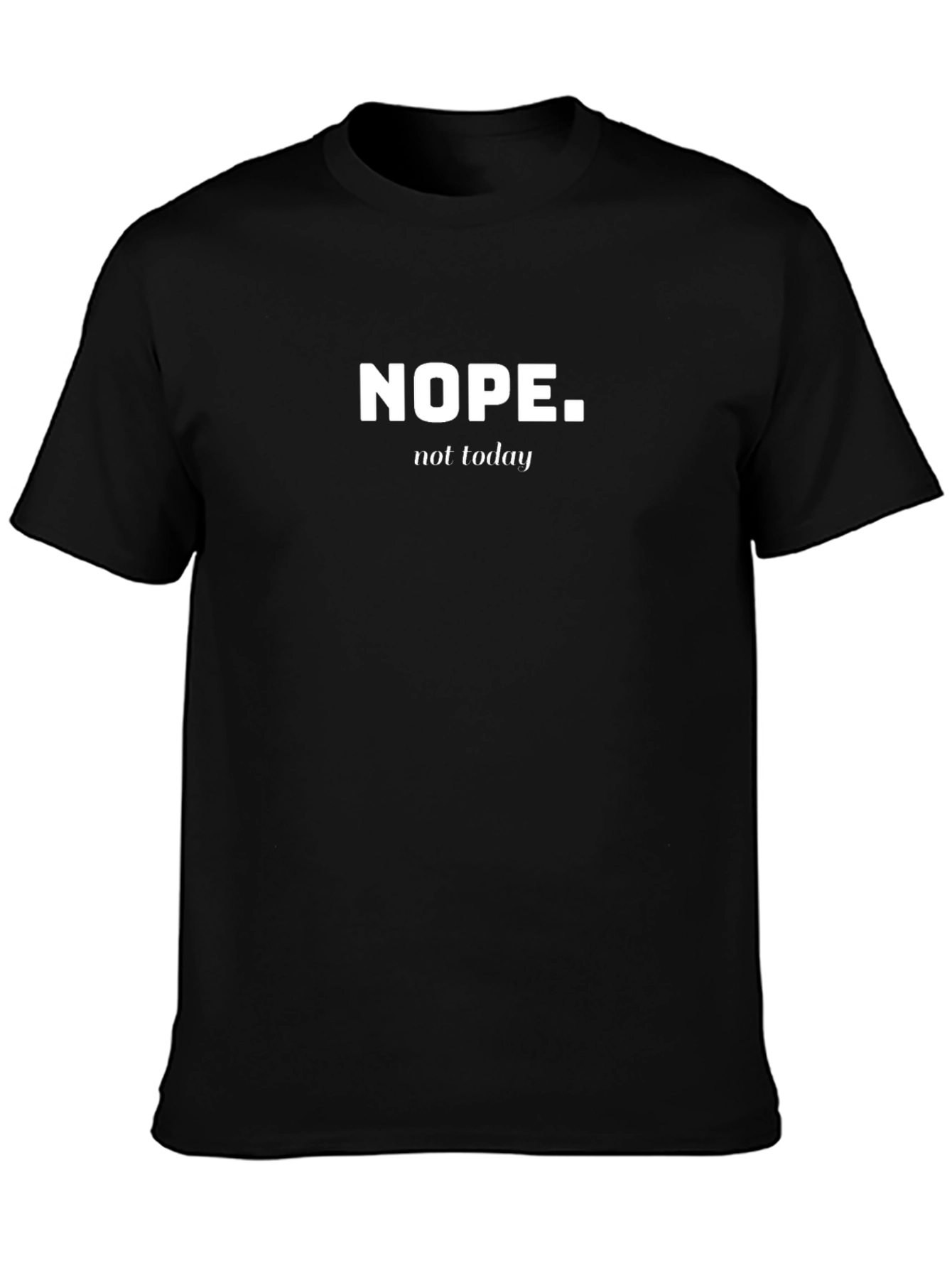 Nope. Not Today. Graphic T-Shirt
