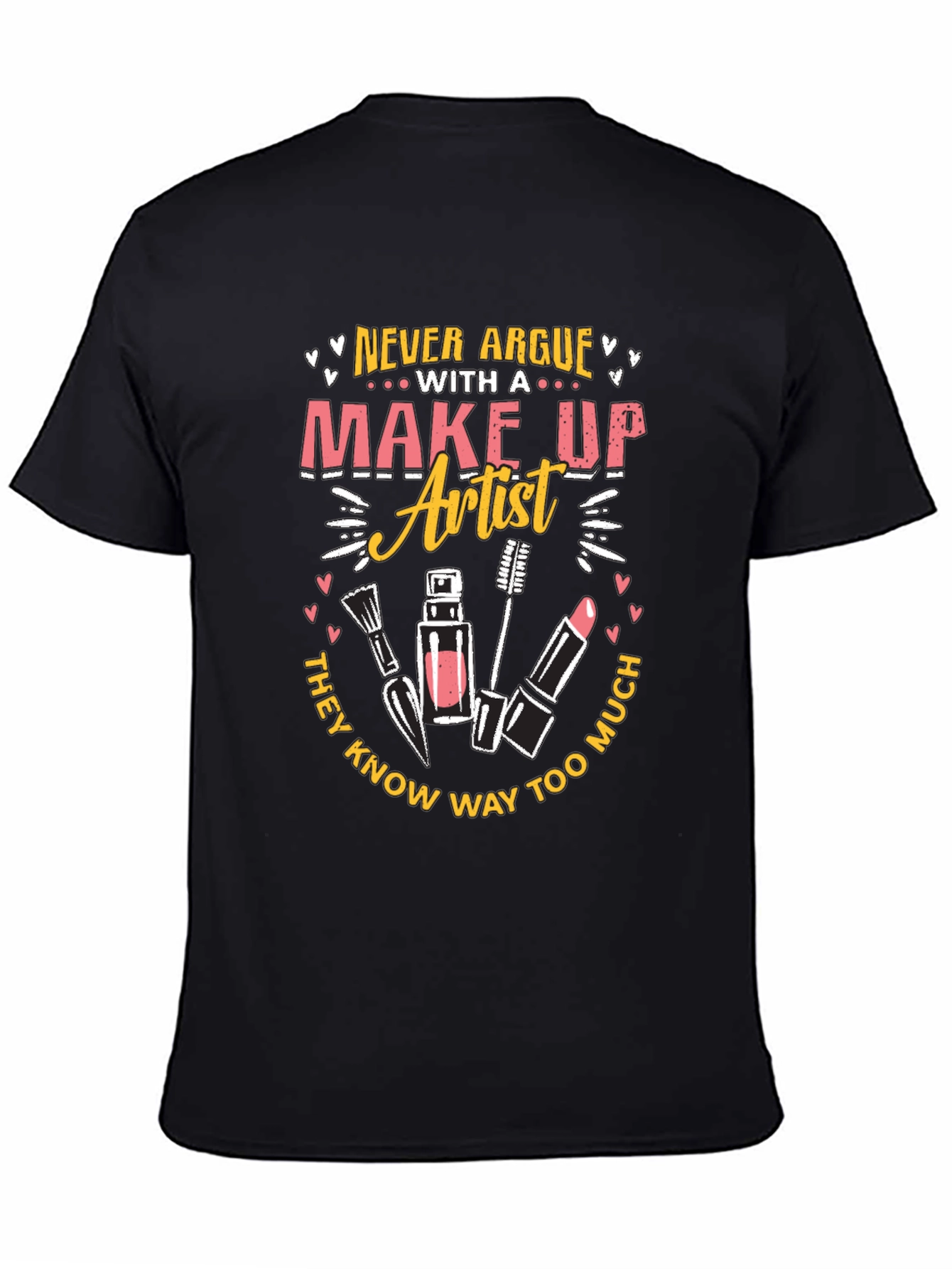 Makeup Artist T-Shirt - Never Argue Graphic Tee