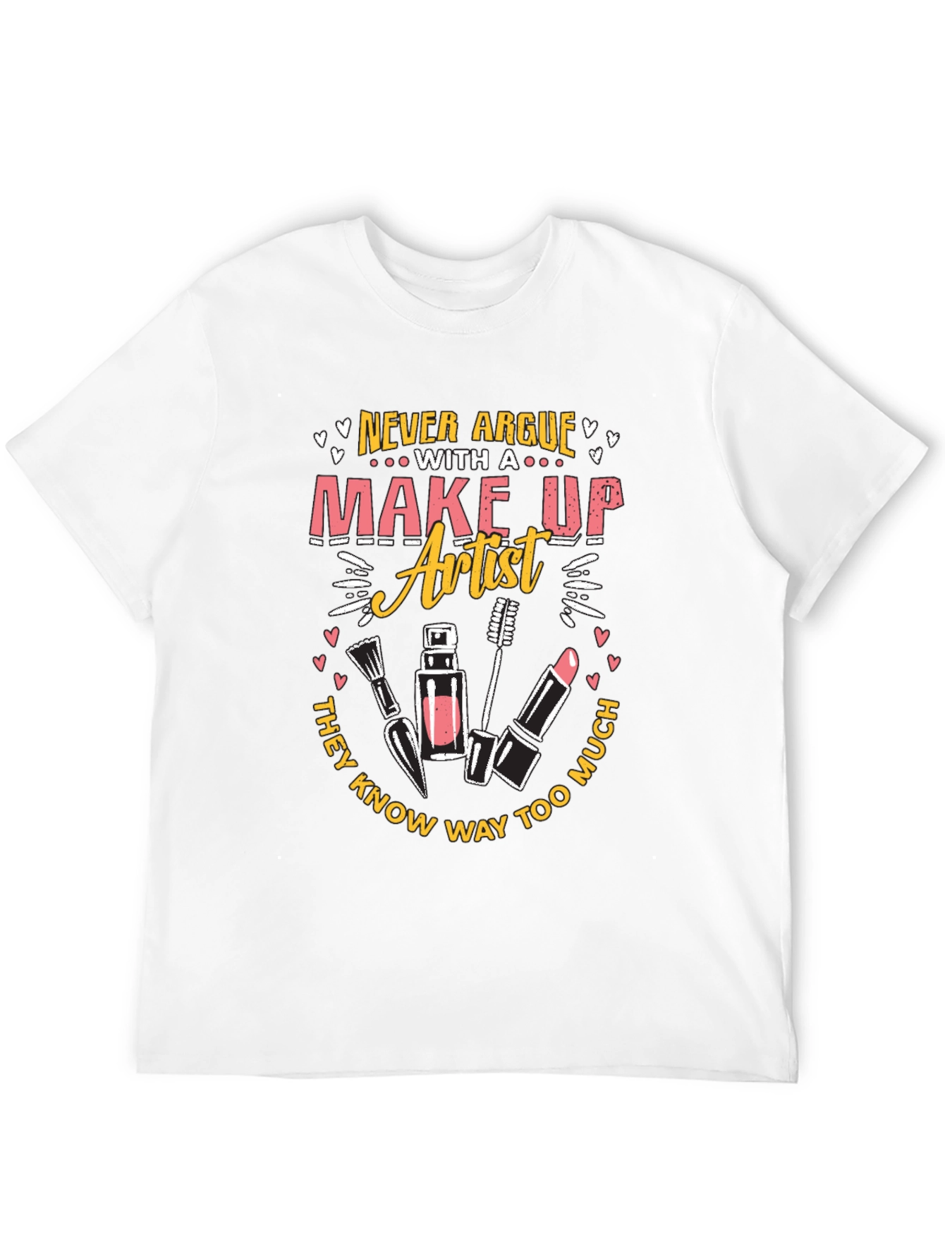 Makeup Artist T-Shirt - Never Argue Graphic Tee