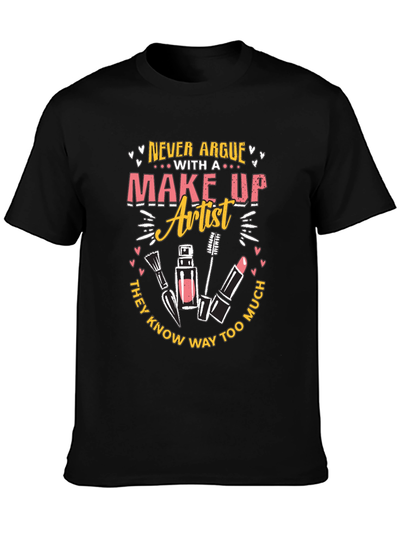 Makeup Artist T-Shirt - Never Argue Graphic Tee