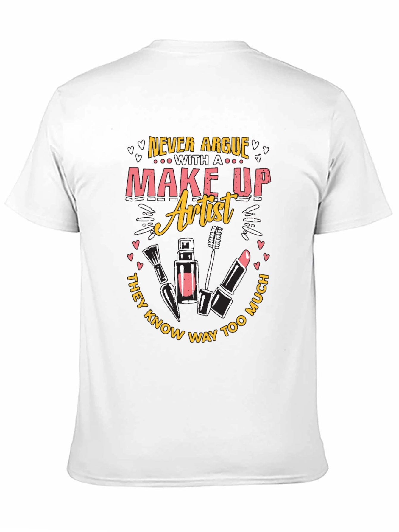 Makeup Artist T-Shirt - Never Argue Graphic Tee