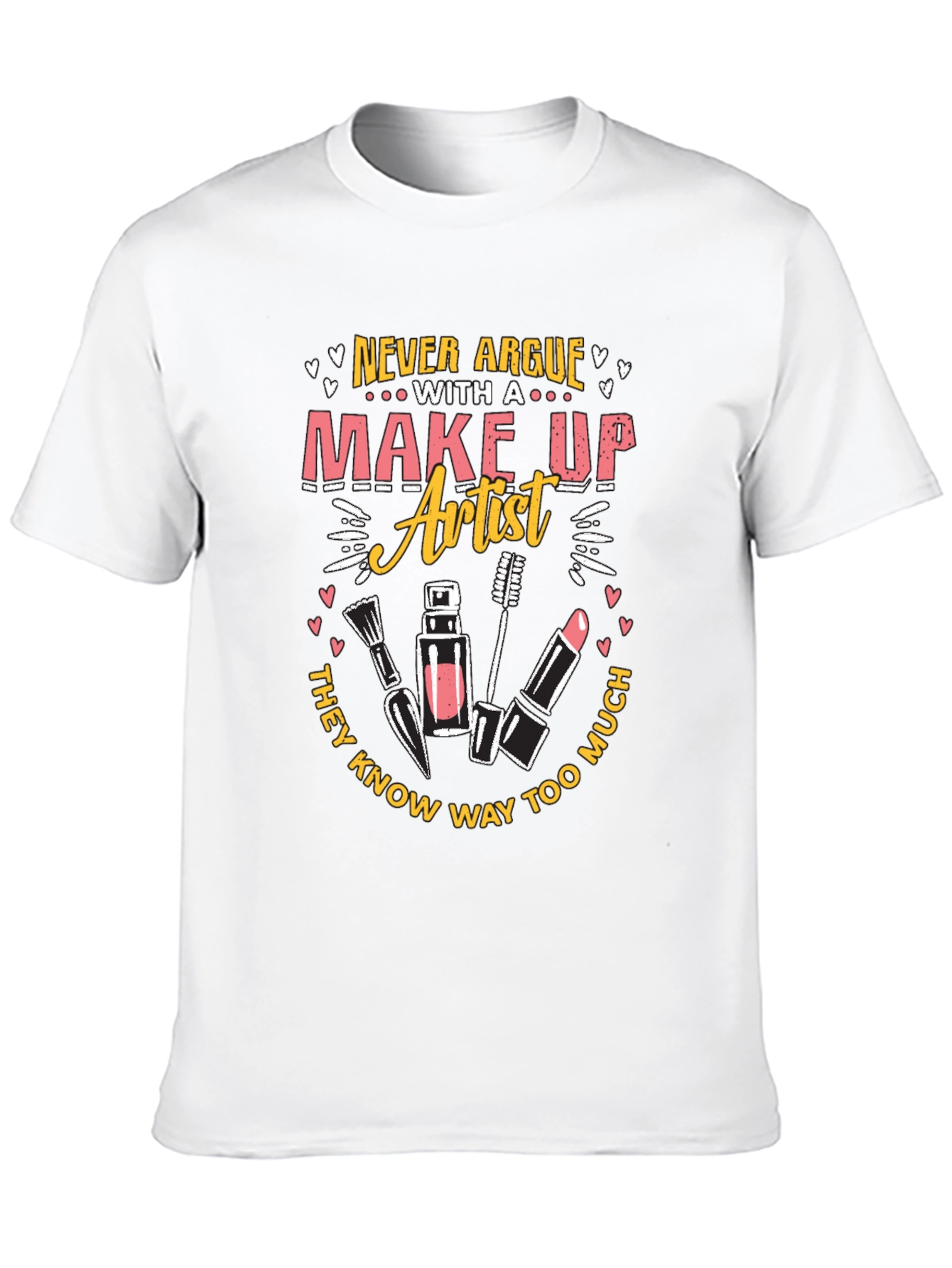 Makeup Artist T-Shirt - Never Argue Graphic Tee