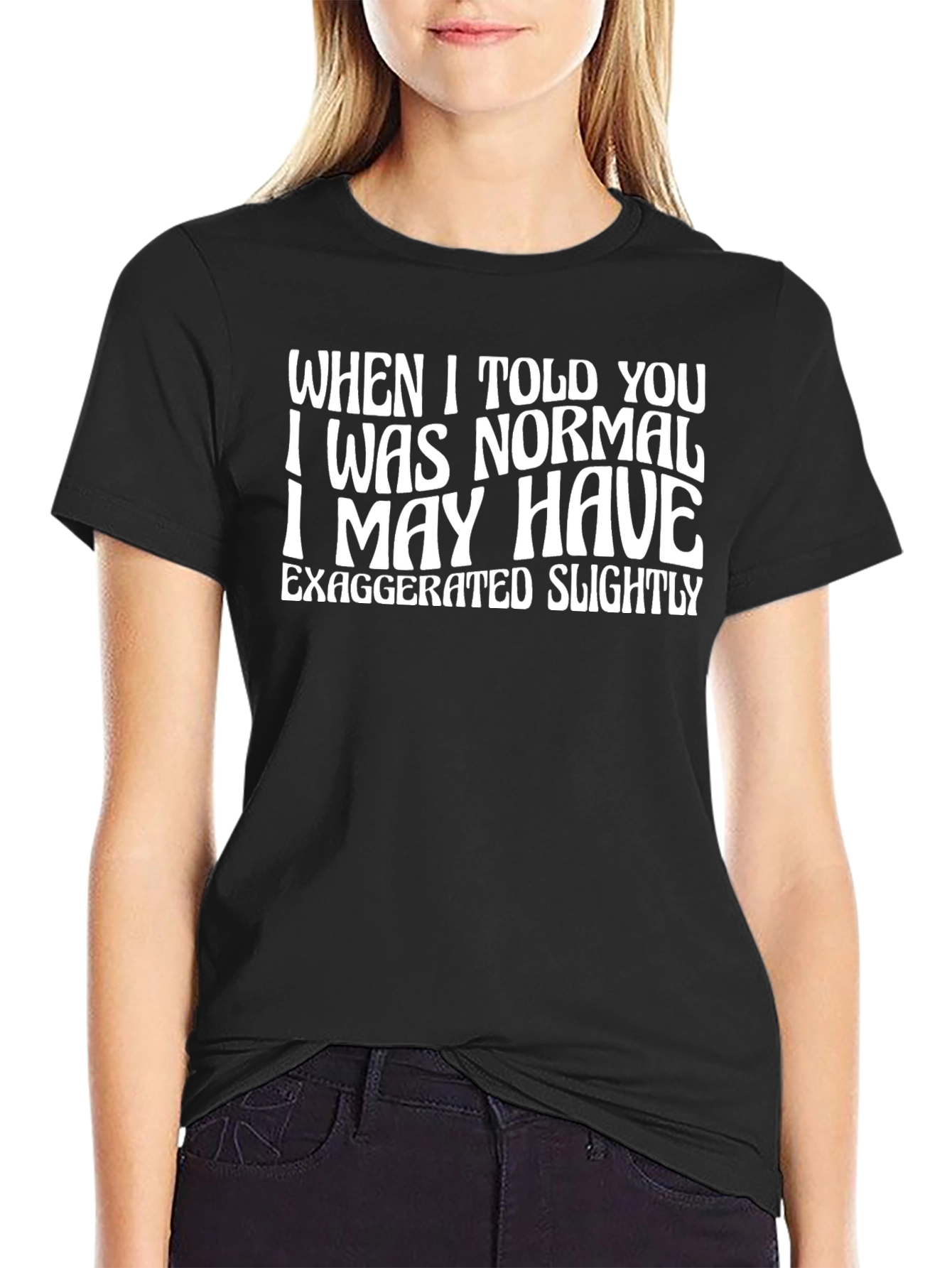 Funny Normal Exaggerated Quote Graphic Tee