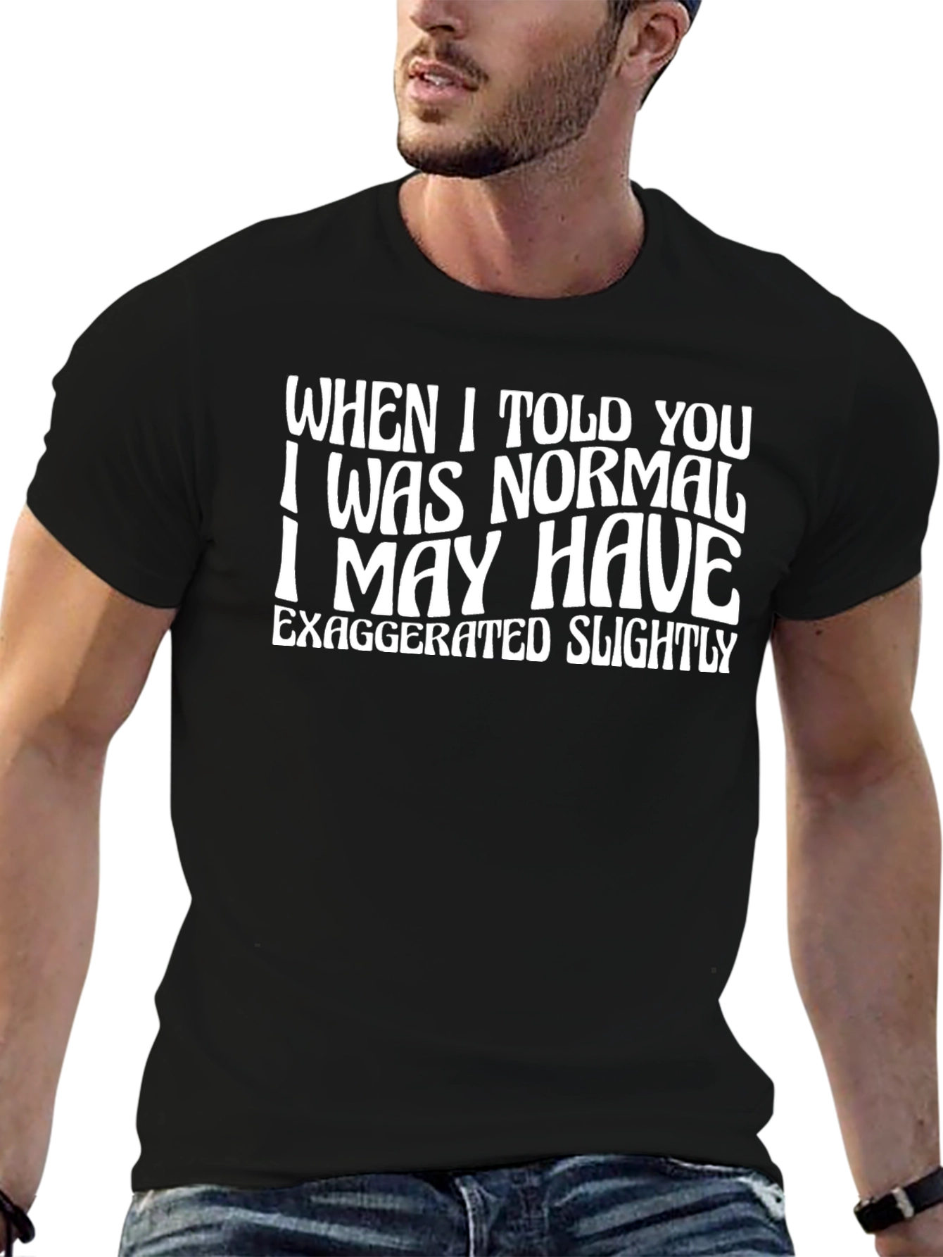 Funny Normal Exaggerated Quote Graphic Tee