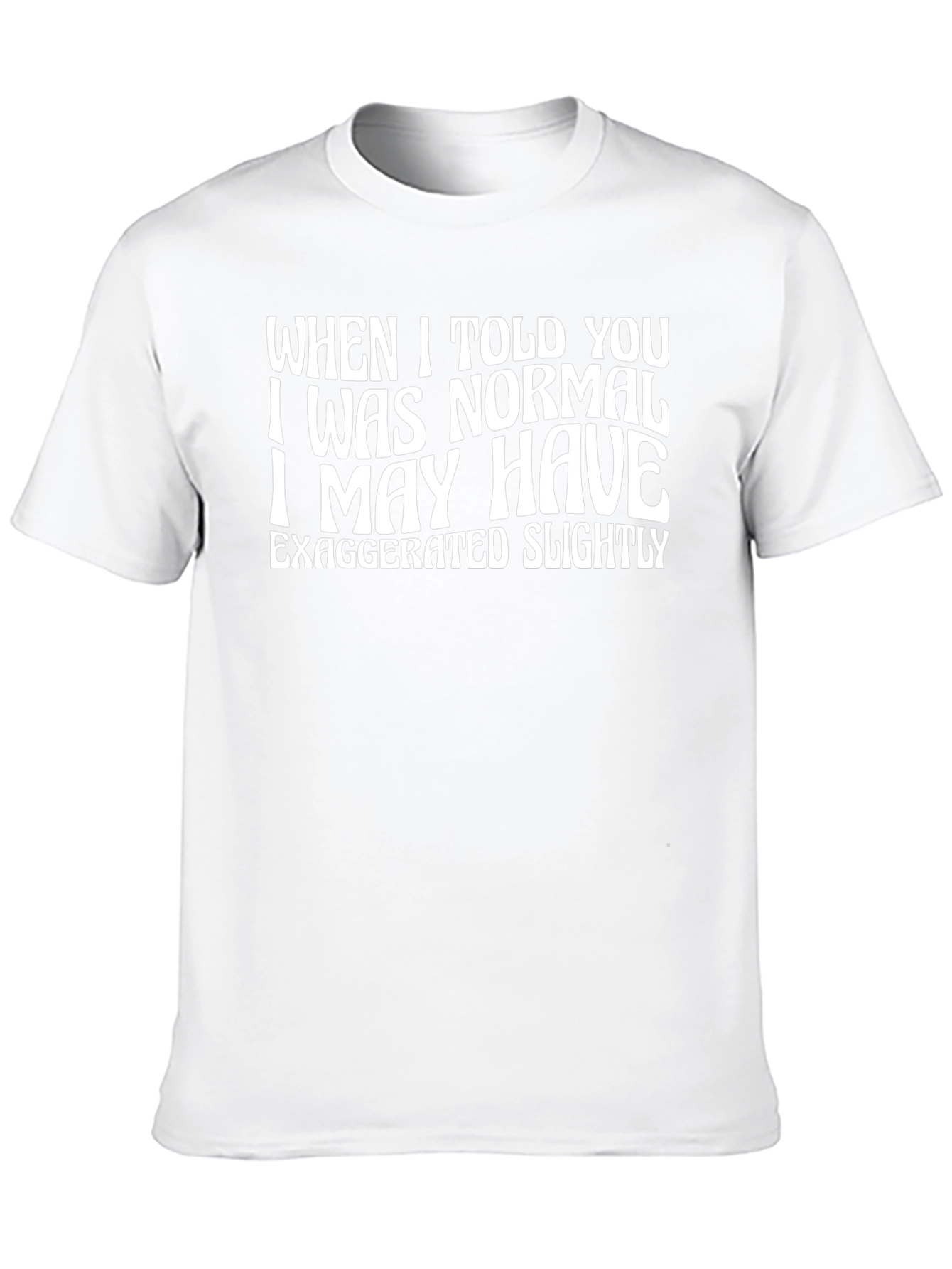 Funny Normal Exaggerated Quote Graphic Tee