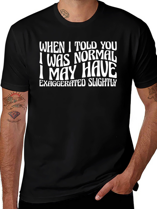 Funny Normal Exaggerated Quote Graphic Tee