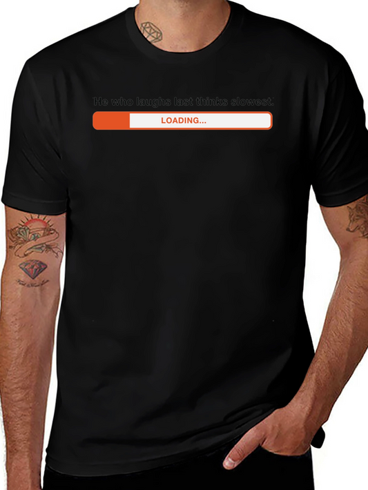 Funny Loading Bar T-Shirt - He Who Laughs Last Thinks Slowest