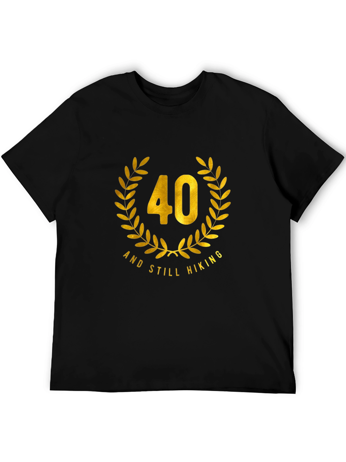 40 and Still Hiking Black T-Shirt