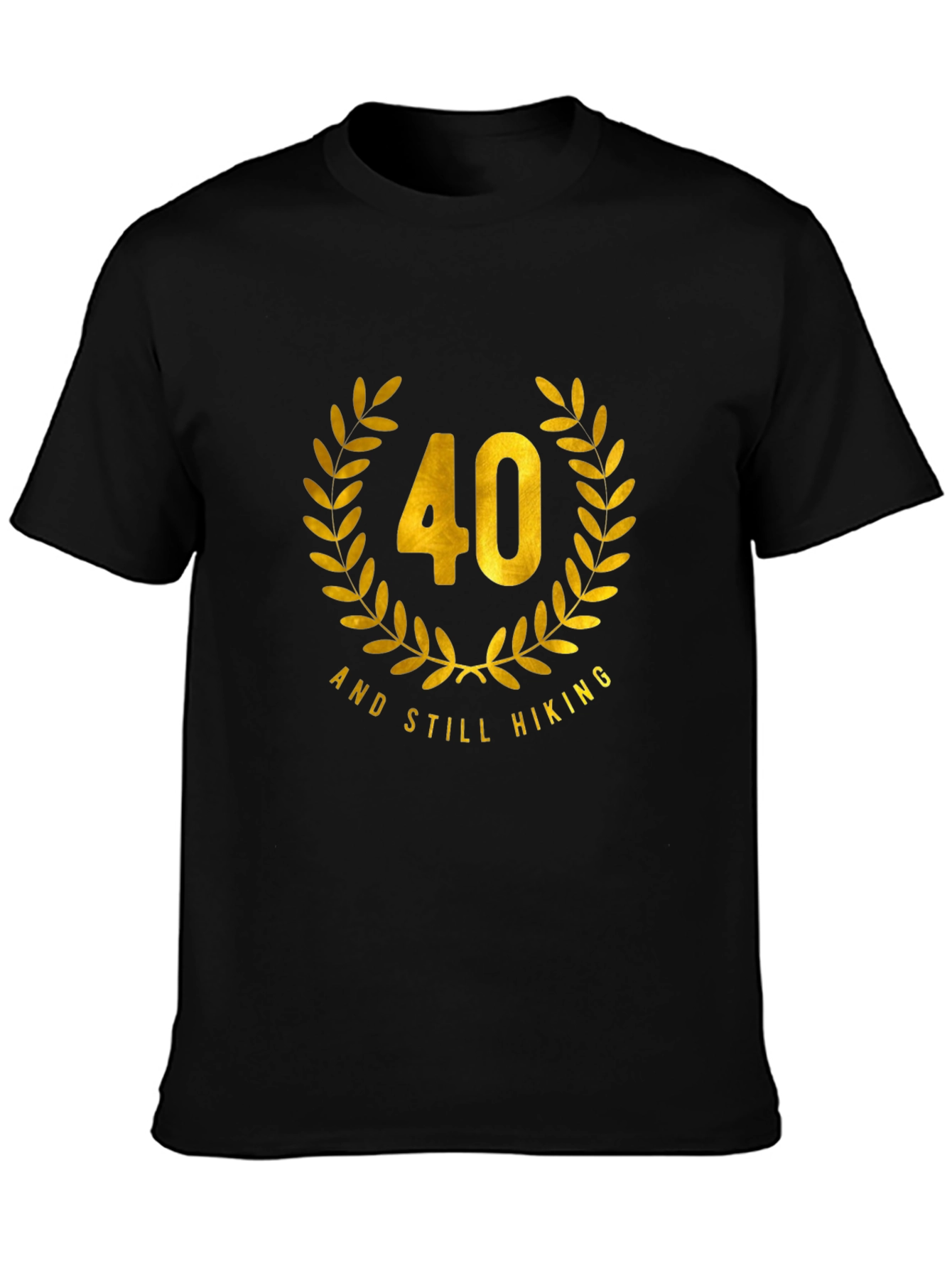 40 and Still Hiking Black T-Shirt