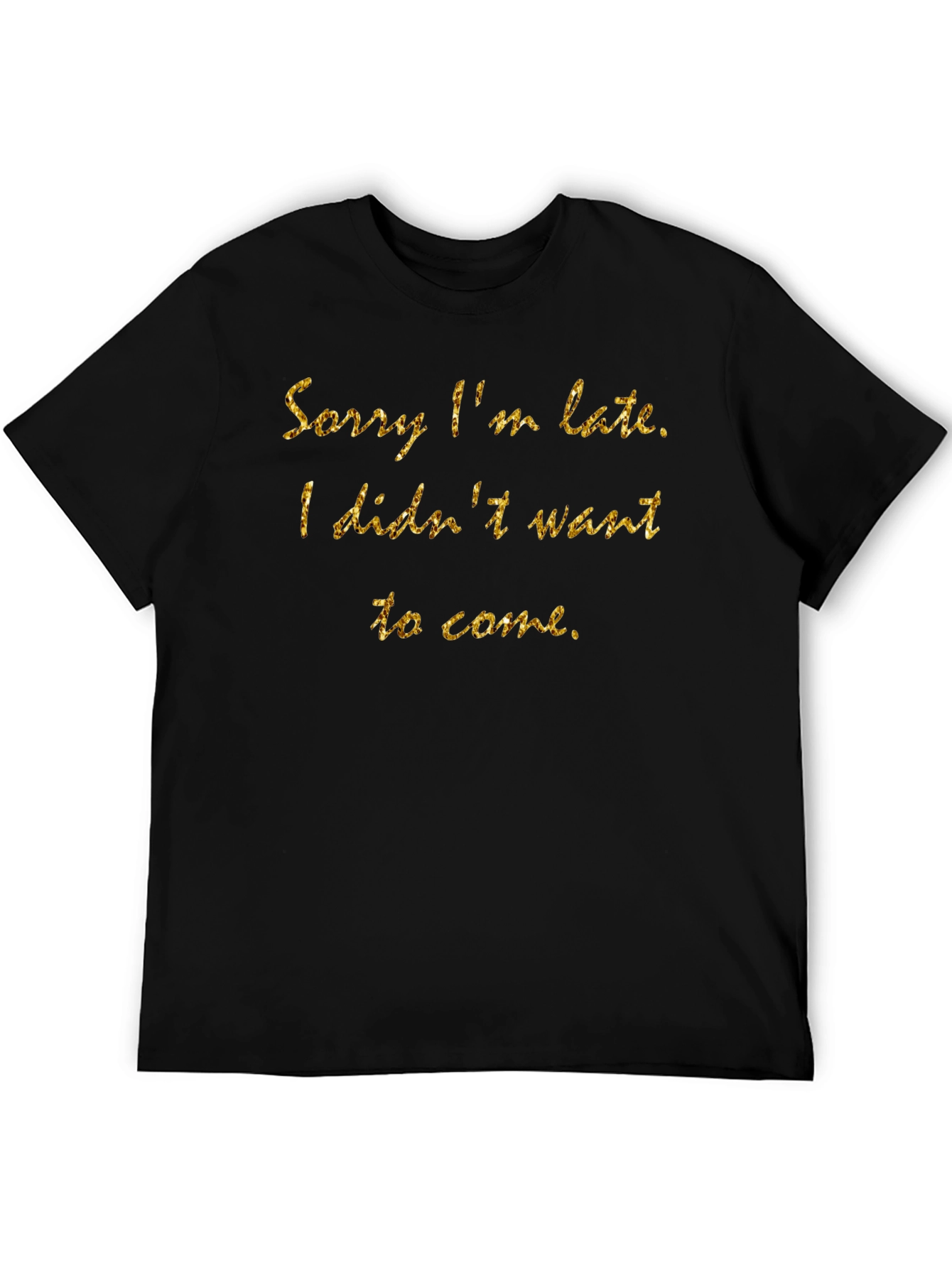 Funny Sorry Im Late Graphic T-Shirt