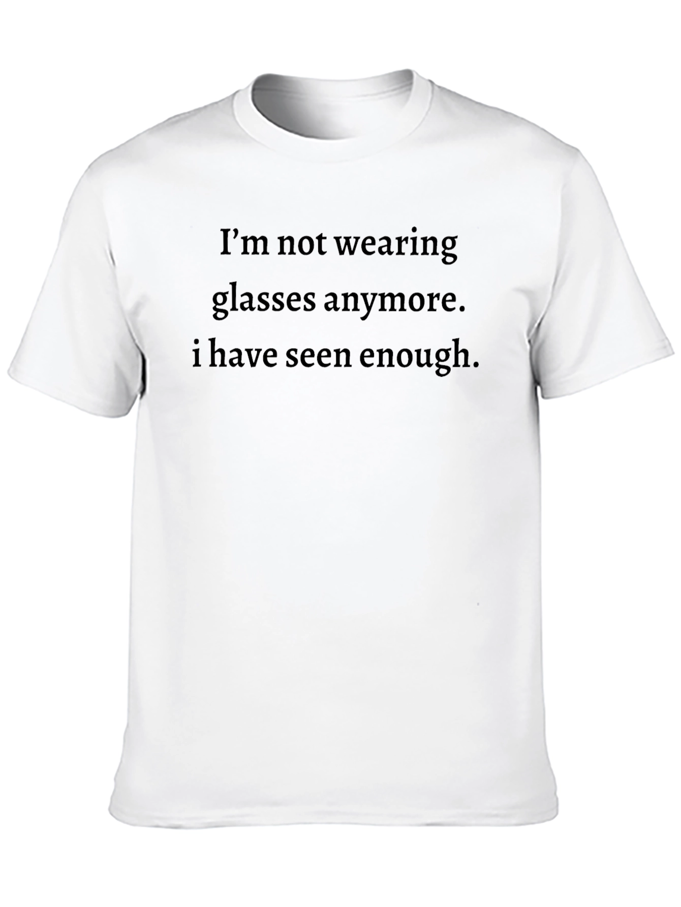 Funny Sarcastic Graphic Tee - Enough Seen