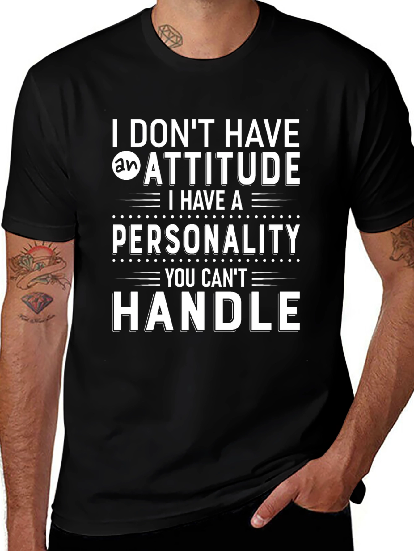 Funny Personality T-Shirt - I Dont Have an Attitude