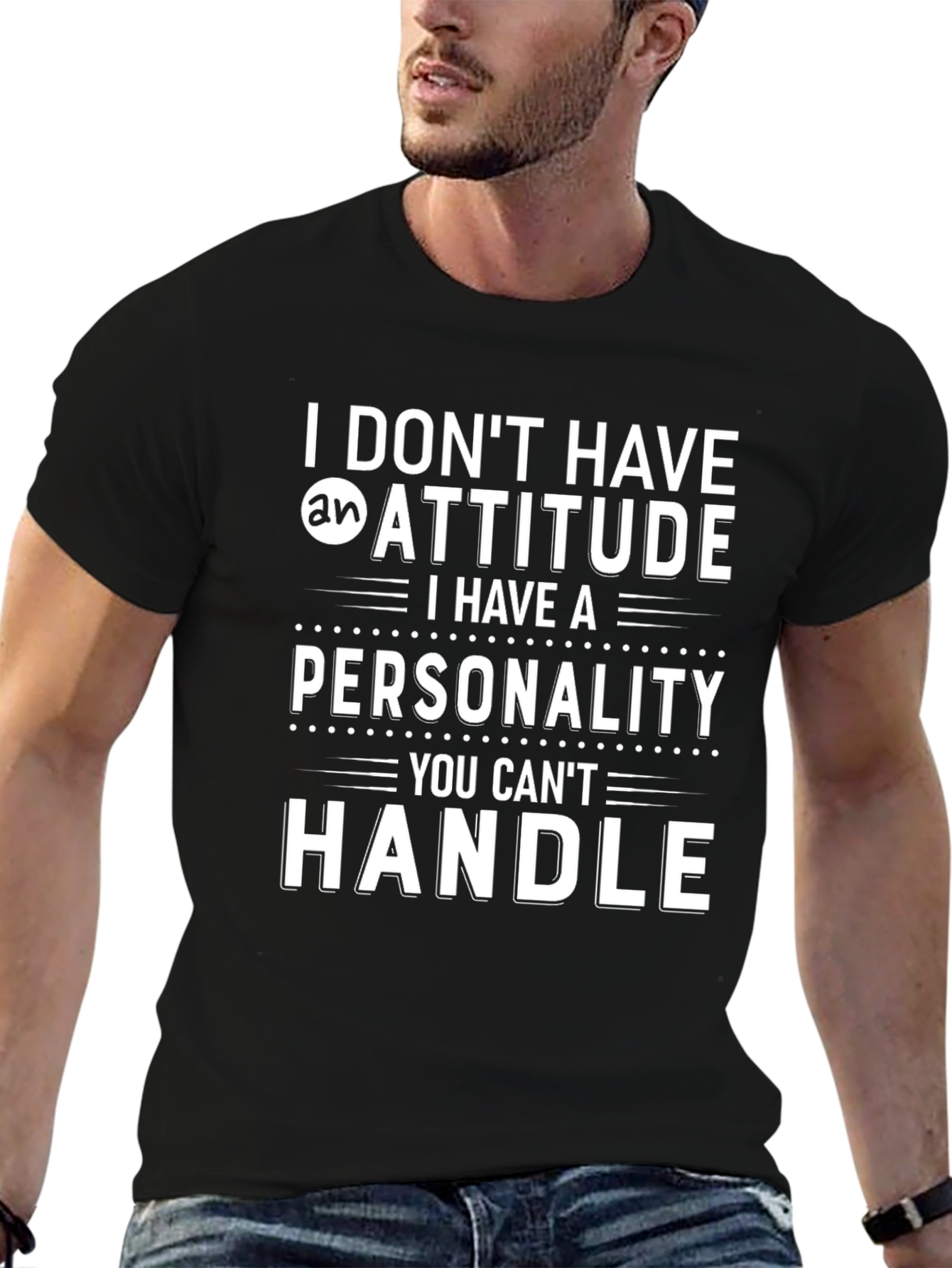 Funny Personality T-Shirt - I Dont Have an Attitude