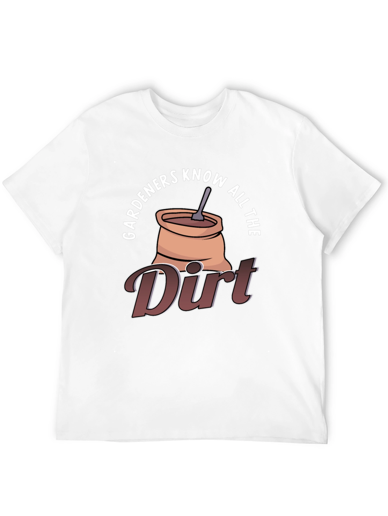 Gardeners Know All The Dirt Graphic T-Shirt