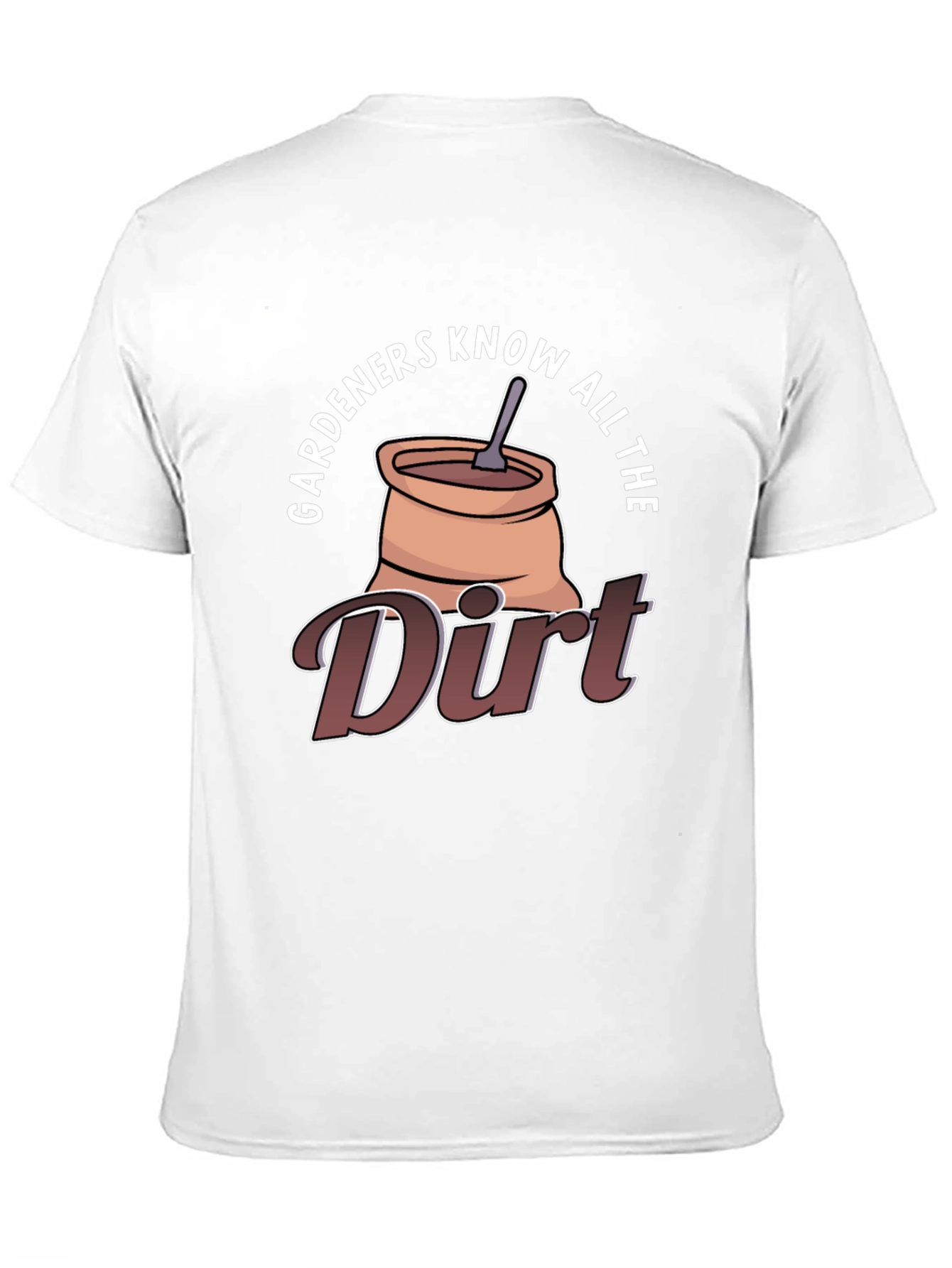 Gardeners Know All The Dirt Graphic T-Shirt