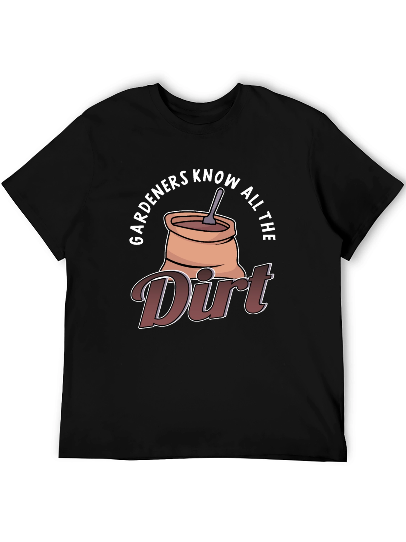Gardeners Know All The Dirt Graphic T-Shirt