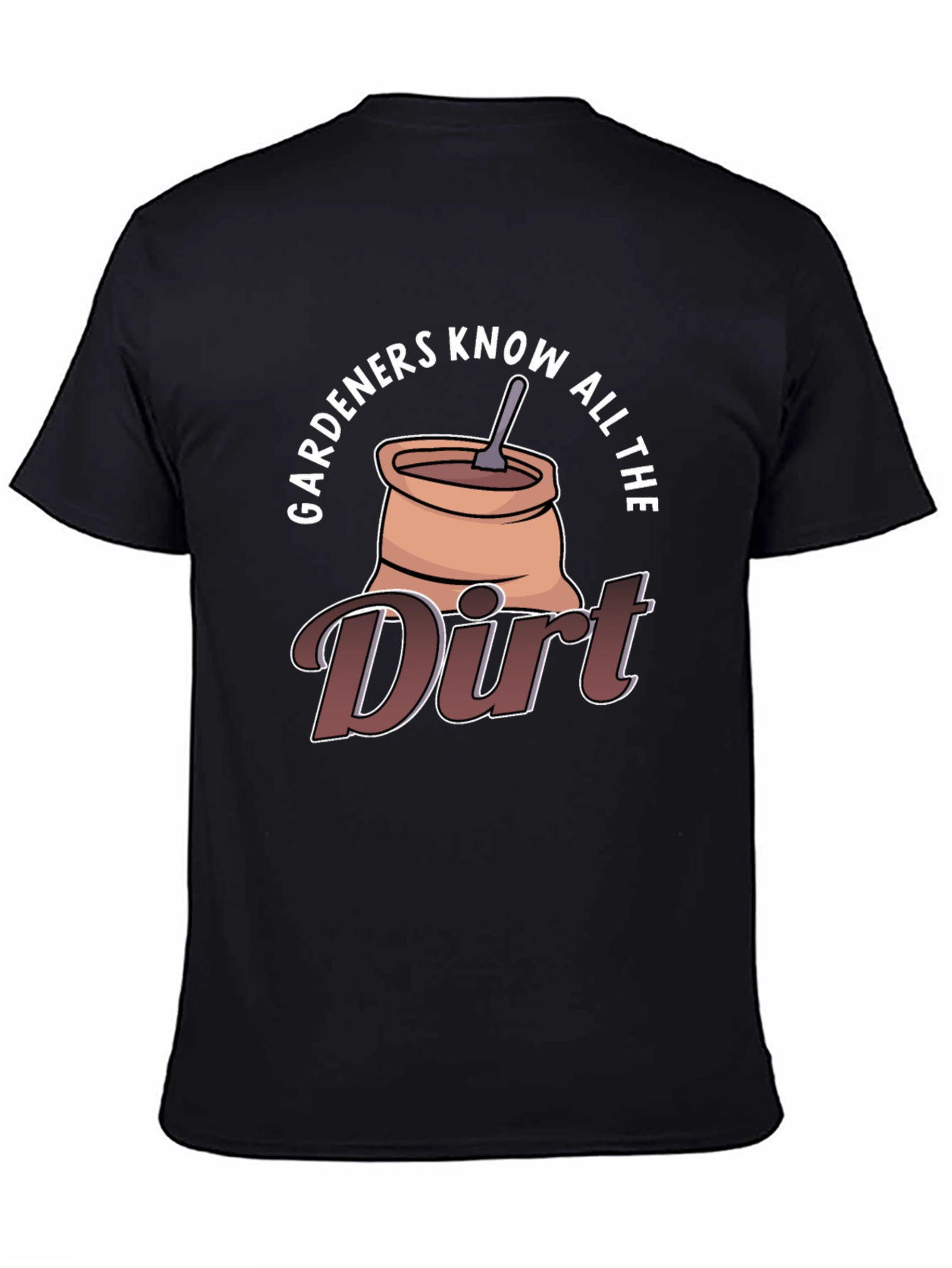 Gardeners Know All The Dirt Graphic T-Shirt