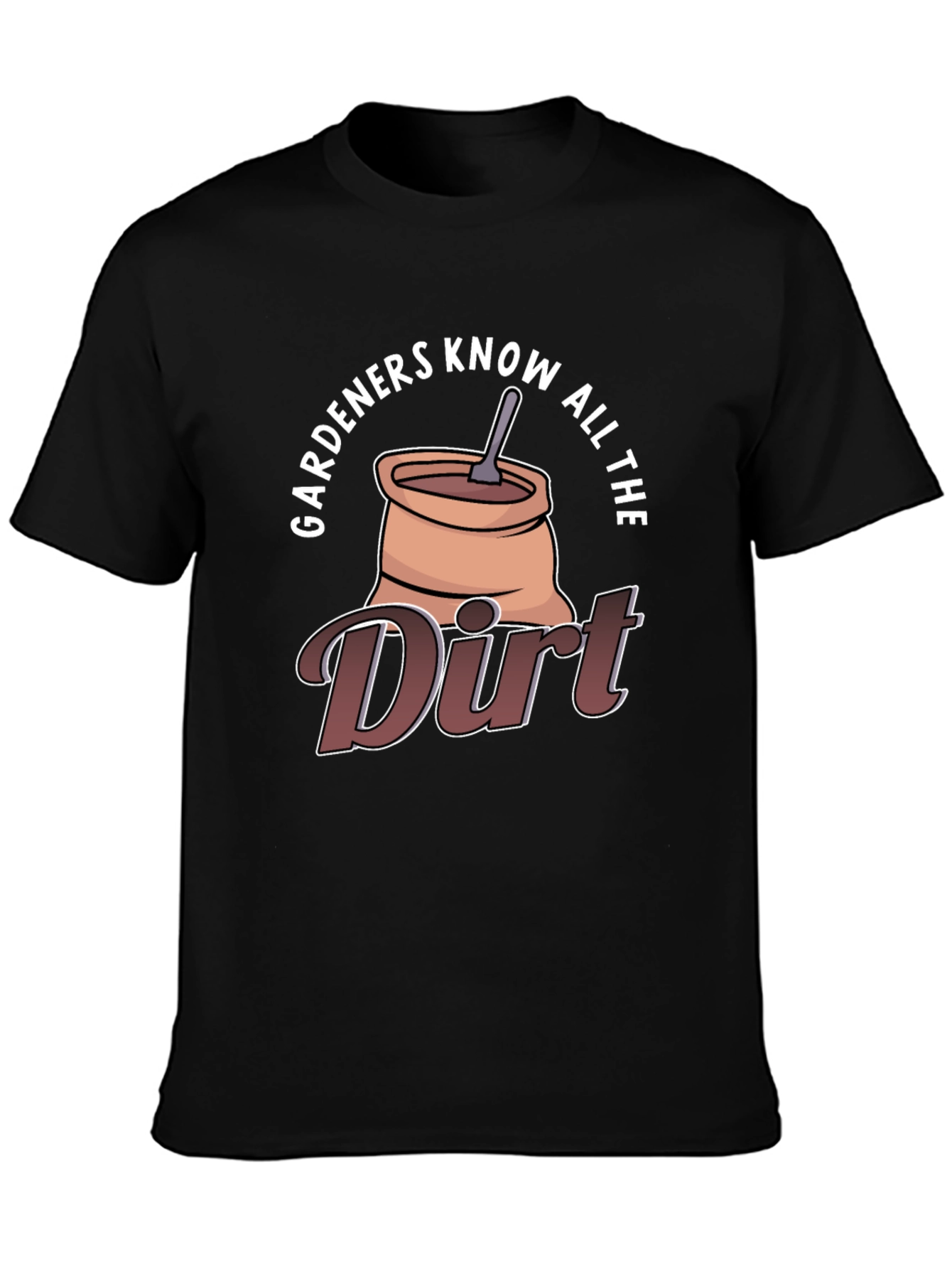 Gardeners Know All The Dirt Graphic T-Shirt