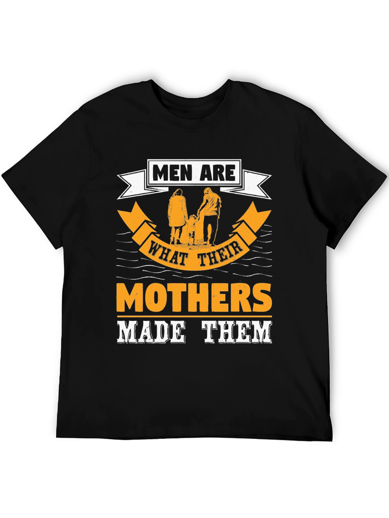 Men Are What Their Mothers Made Them Graphic Tee