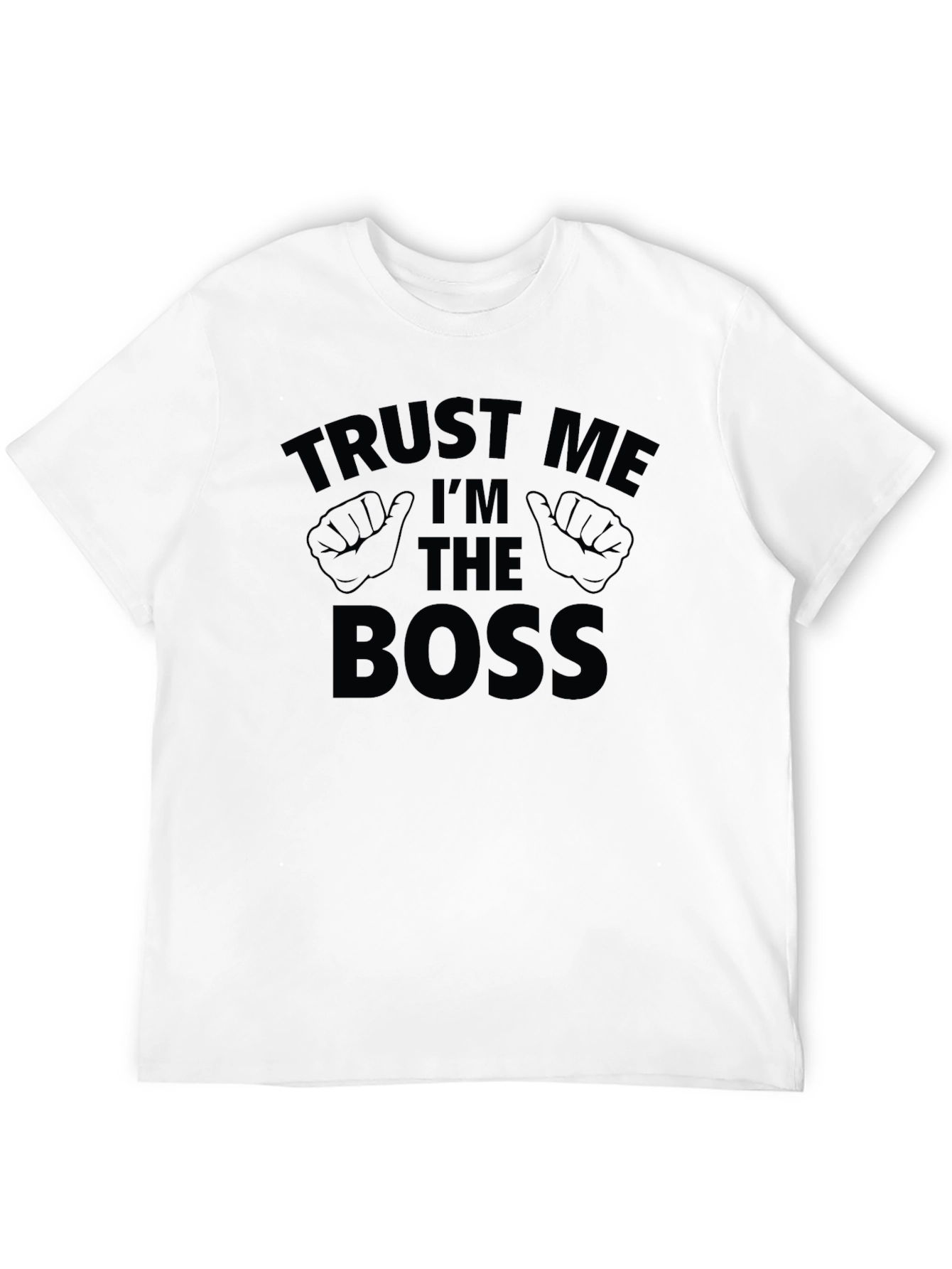Trust Me Im The Boss T-Shirt