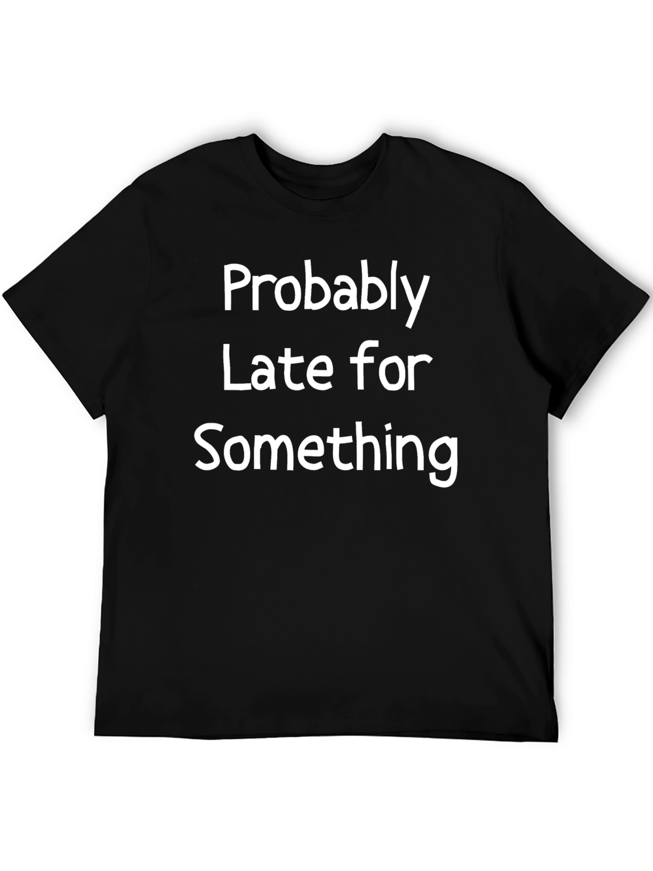 Funny Probably Late Black T-Shirt