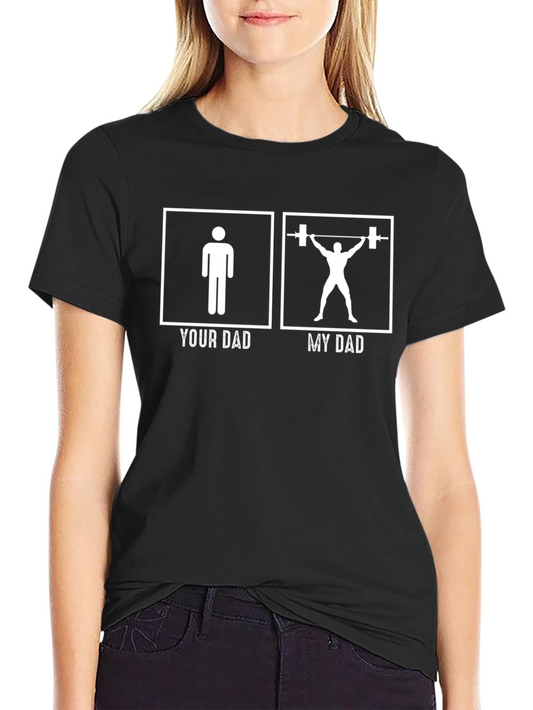 Funny Your Dad My Dad Weightlifting Graphic T-Shirt