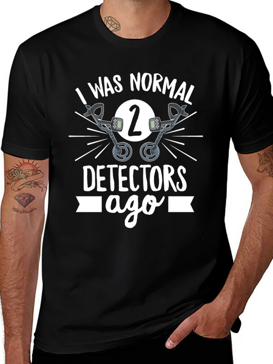 Funny Metal Detecting T-Shirt - I Was Normal 2 Detectors Ago