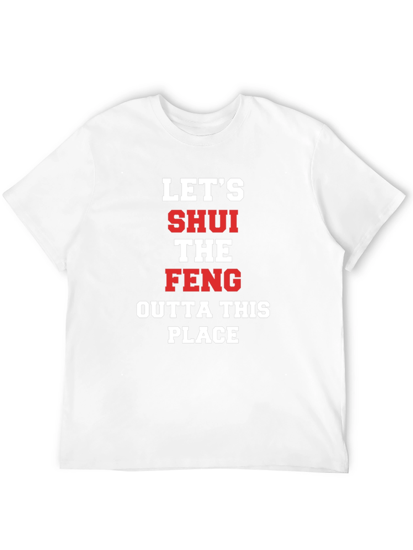 Lets SHUI The FENG T-Shirt