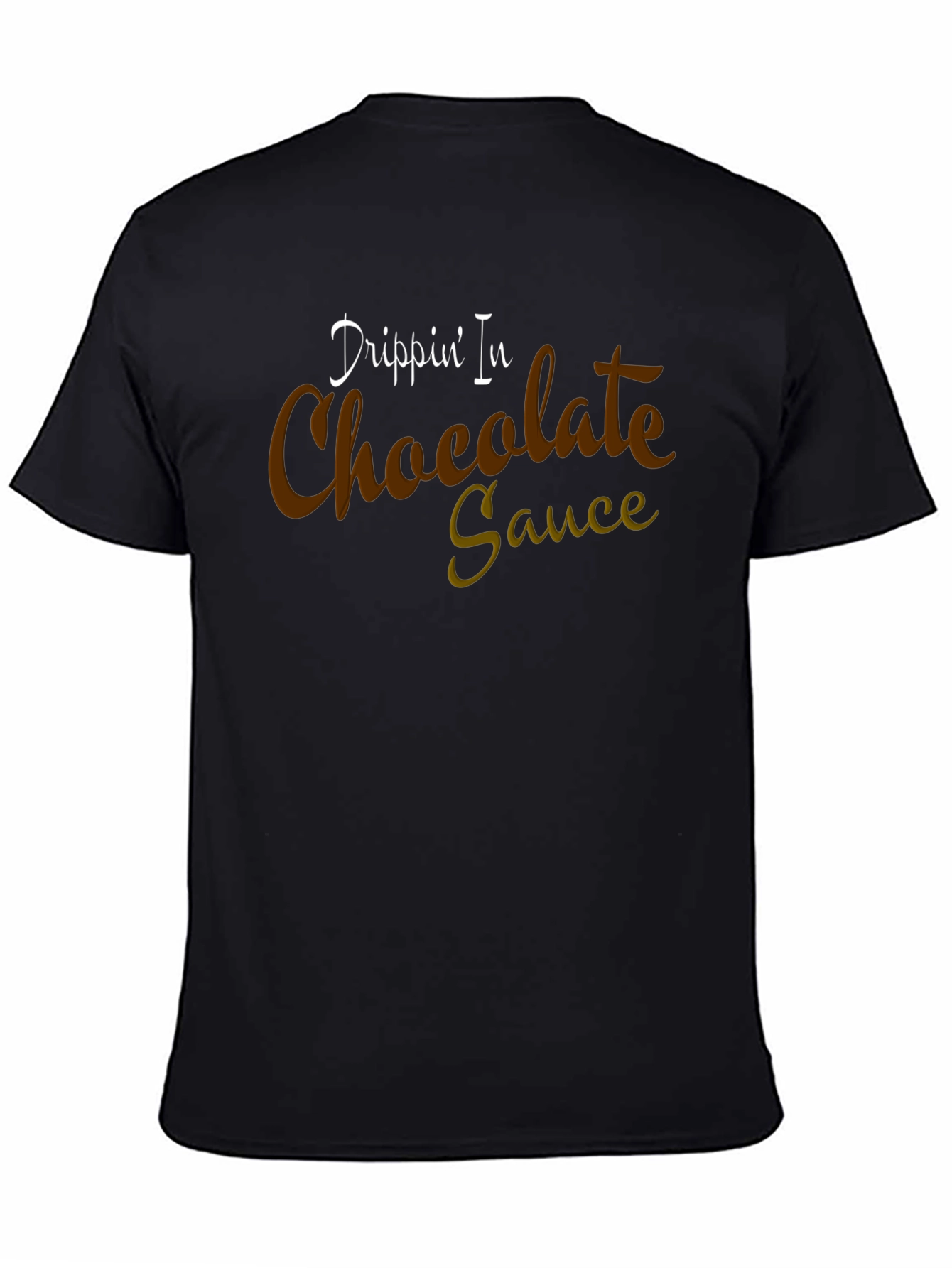 Drippin In Chocolate Sauce Graphic T-Shirt