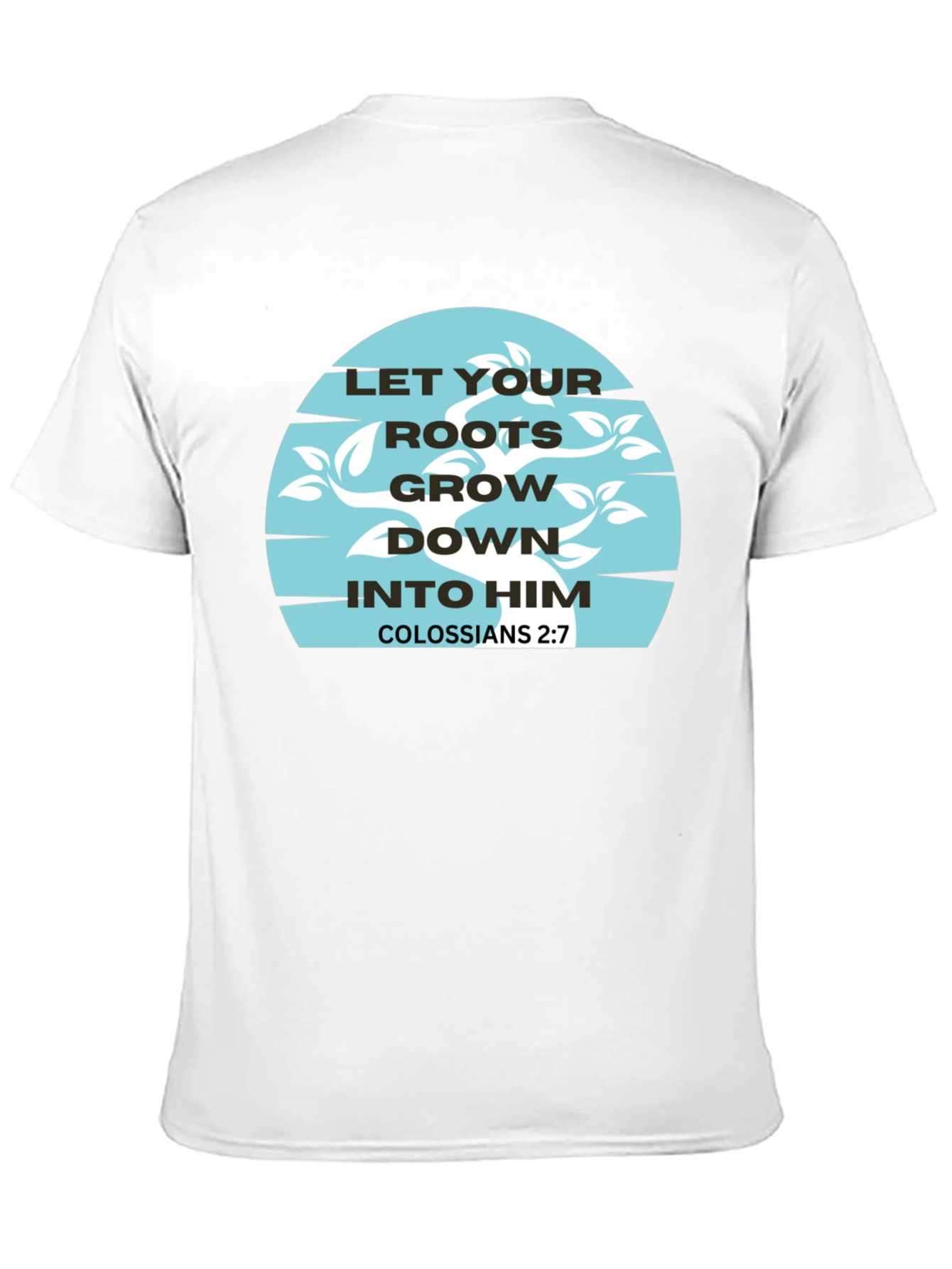 Roots Grow Down T-Shirt - Colossians 2:7 Graphic Tee