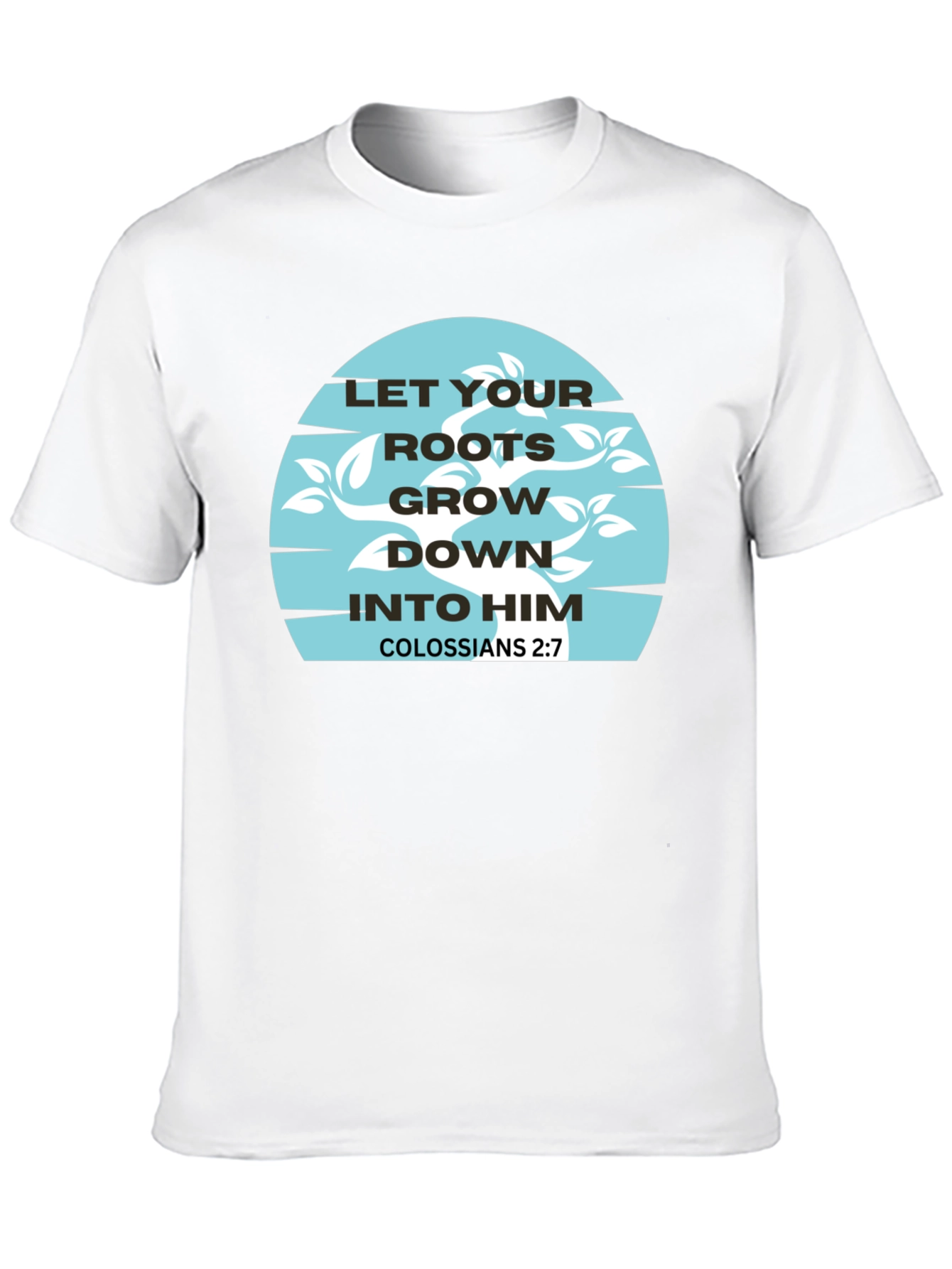 Roots Grow Down T-Shirt - Colossians 2:7 Graphic Tee