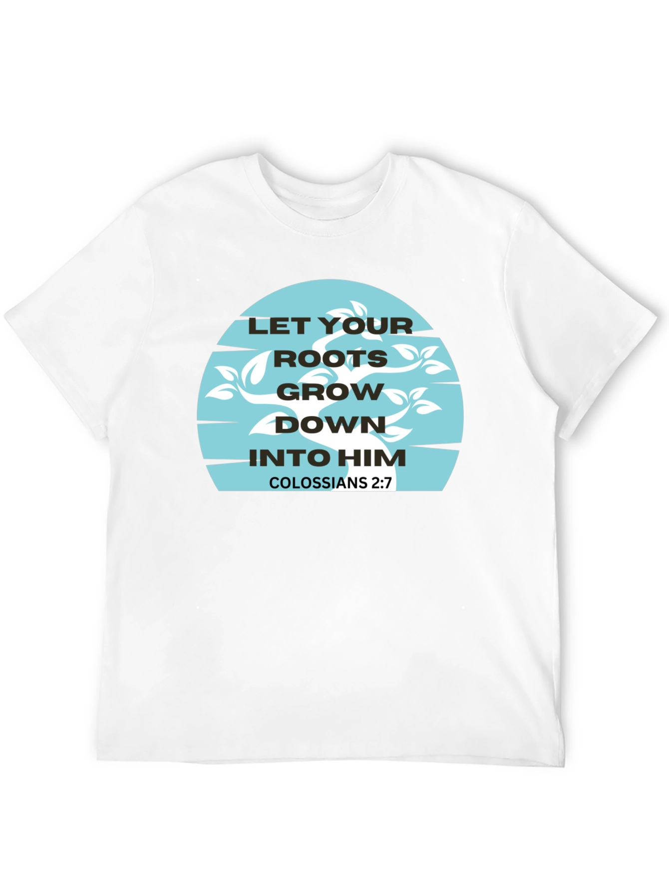 Roots Grow Down T-Shirt - Colossians 2:7 Graphic Tee