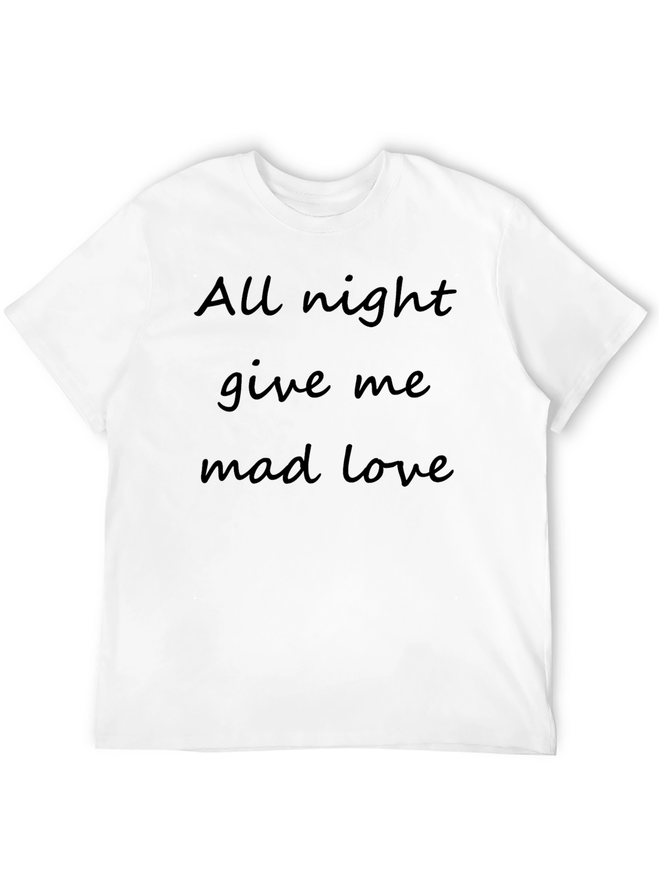 All Night Give Me Mad Love Tee