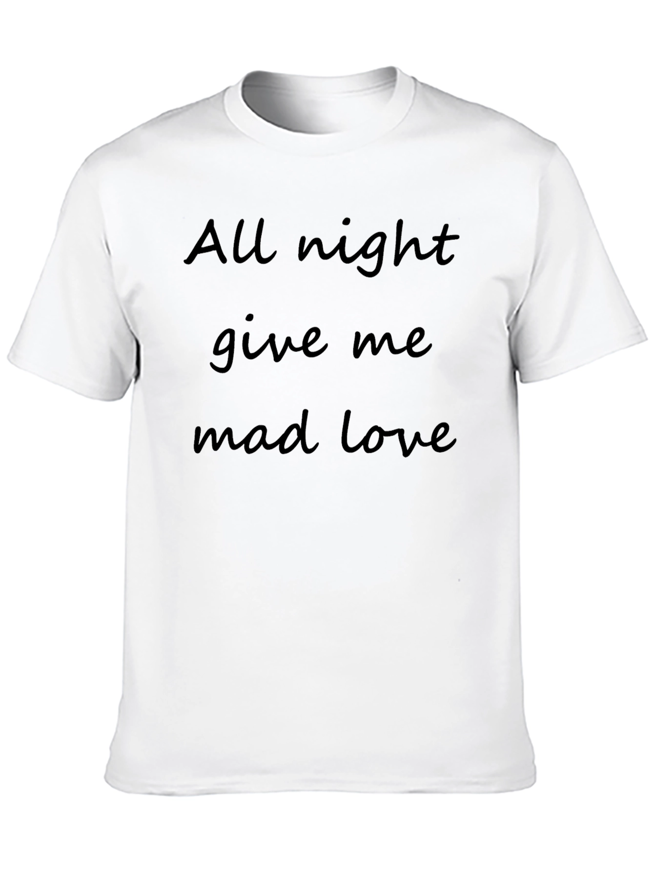 All Night Give Me Mad Love Tee