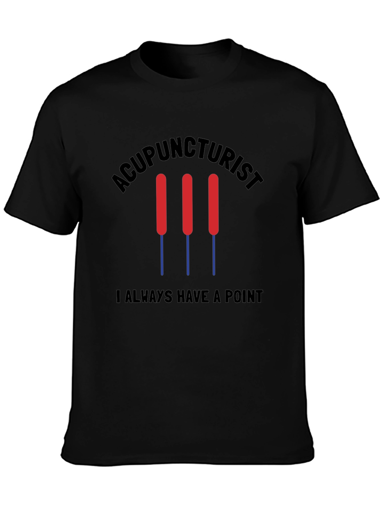 Acupuncturist Always Have a Point Black T-Shirt